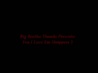 Big Brotha Thunda Presents: Yea I Luv Em Skrippers 10